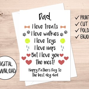 May include: A printable Father's Day card for a dog dad. The card features a list of things a dog loves, including treats, walks, toys, and naps. The card also includes the text "But I love you the most!" and "Happy Father's Day to the best dog dad."
