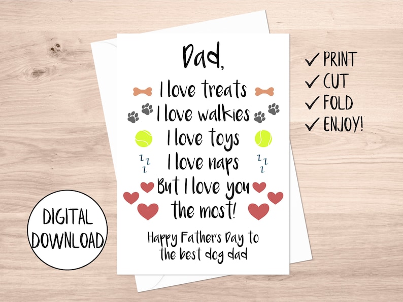 May include: A printable Father's Day card for a dog dad. The card features a list of things a dog loves, including treats, walks, toys, and naps. The card also includes the text "But I love you the most!" and "Happy Father's Day to the best dog dad."
