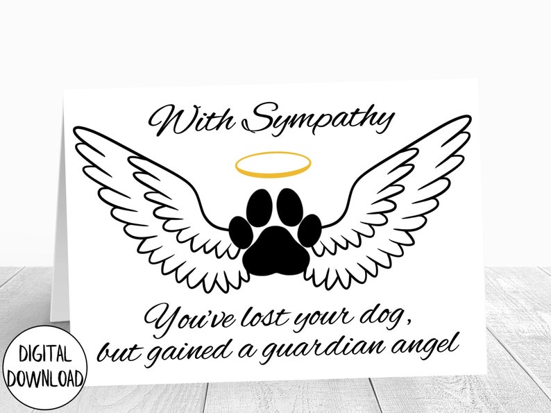 May include: Black and white sympathy card with a paw print inside a halo and wings. The text reads "With Sympathy You've lost your dog, but gained a guardian angel."