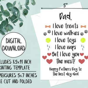 May include: A printable Father's Day card for a dog dad. The card is white with red hearts, paw prints, tennis balls, and bone icons. The text reads "Dad, I love treats, I love walkies, I love toys, I love naps, But I love you the most! Happy Father's Day to the best dog dad". The card measures 5x7 inches.