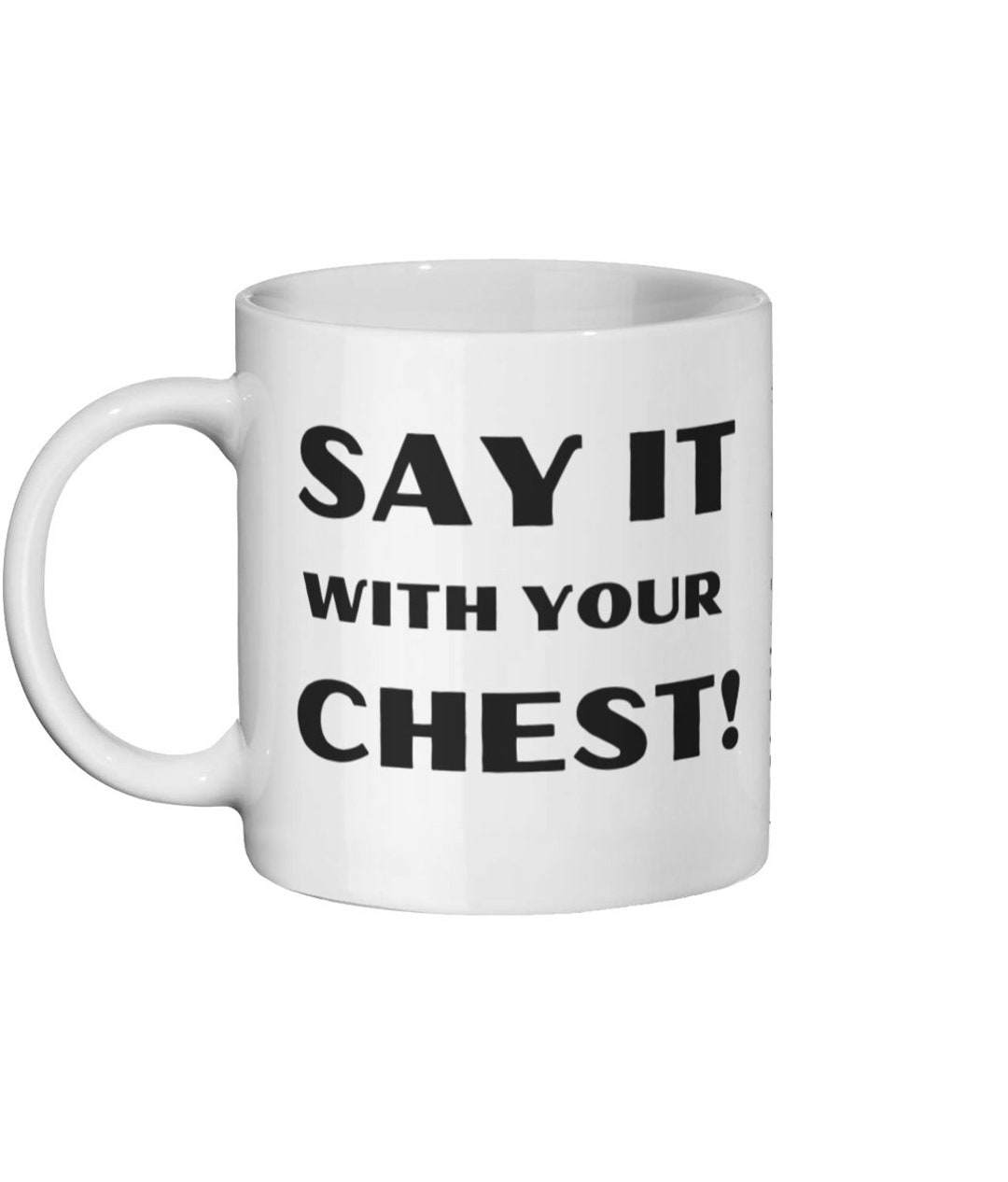 Say It With Your Chest 360 Design, Novelty Mug, Novelty Gift, Novelty