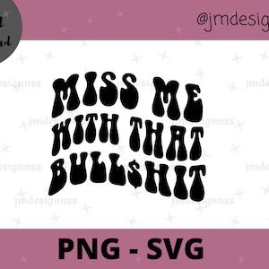 Miss Me With That Bullshit | Trendy | College | Volwassen | Svg | PNG-| Cadeaus voor haar | Cadeau | Kleding Svg | Trendy Svg | Trendy Png