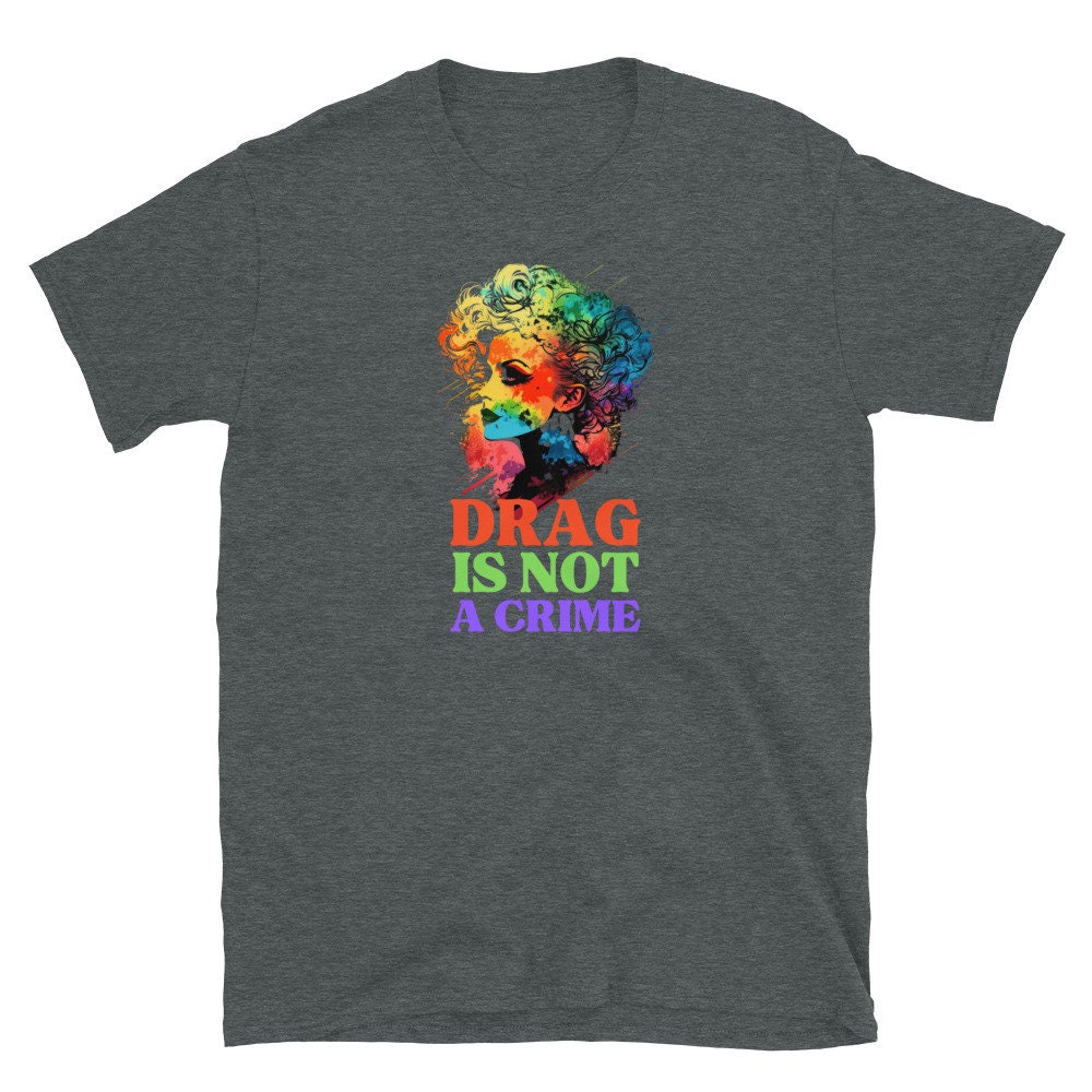Drag is Not A Crime Gay Drag Queen Pride T-shirt | Empowering LGBT Tee ...