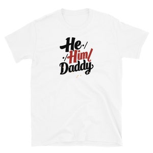 He Him Daddy Shirt PrideT shirt for Gay Bear Men Community 213