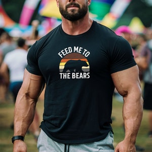 Feed Me To The Bears Gay Bear Tshirt Gay Pride | Gay Bear Shirt |