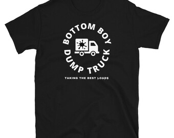 Bottom Boy Dump Truck | Funny Gay Shirt | Funny Gift for Gay Pride Shirt Gay Bachelor LBGTQ