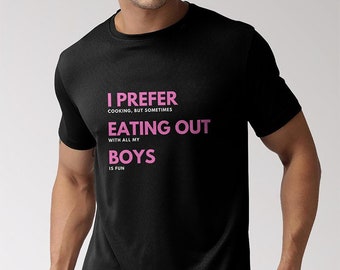 Funny Gay Shirt | Funny Gift for Gay Best Friend | Gay Sex Shirt | Gay Pride Shirt | Gay Bachelor Party Cooking Shirt | Sarcastic LBGTQ Tee