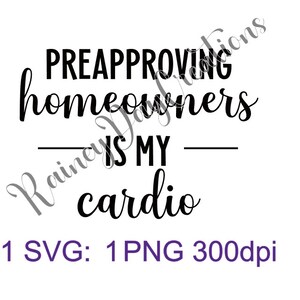 Preapproving Homeowners is My Cardio: SVG/PNG (white and black)