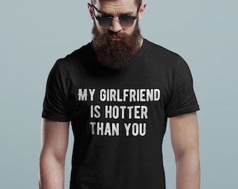 My Girlfriend Is Hotter Than You Unisex T-Shirt | Funny Trending Couple Shirt | Humor Tee | My Girlfriend Shirt | Trending Humor