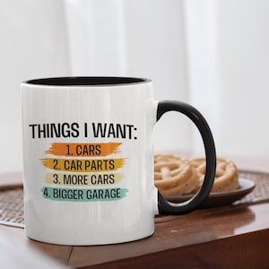 Things I Want in Life Car Mug | Funny Gift for Car Lovers | Garage Life Coffee Cup | Cars Parts and More Cars | Color Inside Mug 11 oz