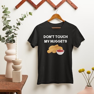 Don&#39;t Touch My Chicken Nuggets Shirt | Funny Nugget Shirt | Chicken Lover Tee | Hilarious Food Shirt | Funny Chicken Nugget Tee