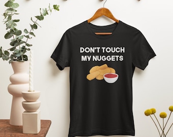 Don&#39;t Touch My Chicken Nuggets Shirt | Funny Nugget Shirt | Chicken Lover Tee | Hilarious Food Shirt | Funny Chicken Nugget Tee