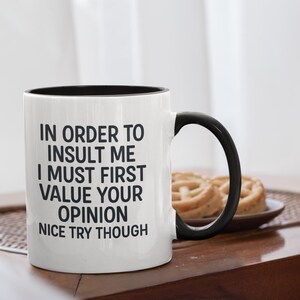 In Order To Insult Me Mug | Sarcastic Smartass Quote Cup for Men Women | Funny Attitude Gift Idea | Mug with Color Inside 11 oz