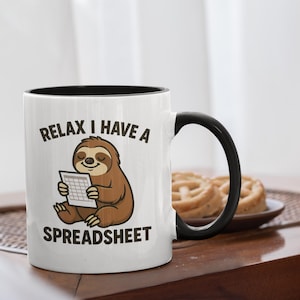 Relax I Have a Spreadsheet Sloth Mug | Funny Office Humor Cup | Cute Gift for Data Nerds Analysts Programmers | Color Inside Mug 11 oz