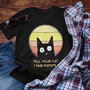 面白い猫のレトロシャツ あなたの猫に私が言ったことを伝えてください Pspsps ユニセックス T シャツ、ヴィンテージ黒猫 面白い私の猫、レトロ猫 面白いヴィンテージ、面白い黒猫