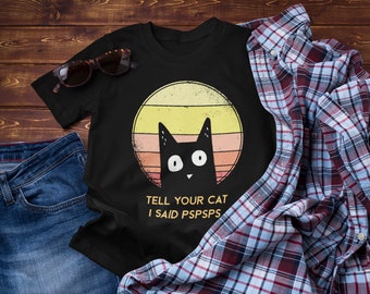 Funny Cat Retro Shirt Tell Your Cat I Said Pspsps Unisex T-Shirt, Vintage Black Cat Funny My Cat, Retro Cat Funny Vintage, Funny Black Cat