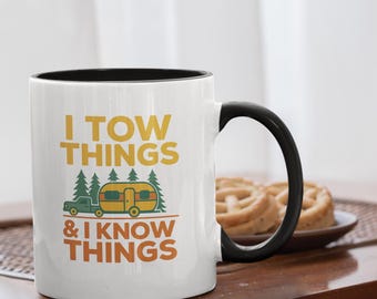 I Tow Things & I Know Things Mug | Funny Towing Camper RV Coffee Cup for Men | Camping Travel Gift | Mug with Color Inside 11 oz