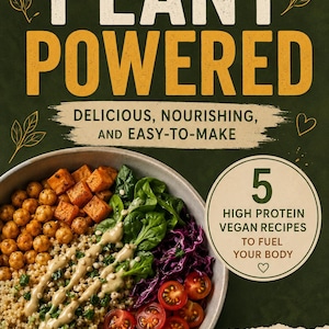 Könnte beinhalten: Ein Kochbuchcover mit dem Titel "Plant Powered" in großen weißen und gelben Buchstaben. Das Cover zeigt eine Schüssel mit farbenfrohem veganem Essen und den Text "Delicious, Nourishing, and Easy-to-Make". Es enthält auch "5 High Protein Vegan Recipes".