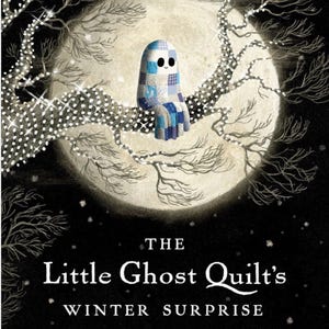 May include: A children's book cover featuring a whimsical illustration. A patchwork ghost sits on a tree branch in front of a full moon. The title reads "The Little Ghost Quilt's Winter Surprise". The artwork is in shades of blue, white, and black.
