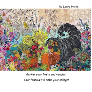 May include: A colorful collage titled "CORNUCOPIA" by Laura Heine, featuring a cornucopia overflowing with fruits and vegetables. The artwork includes sunflowers, birds, and floral elements. Text reads "Gather your fruits and veggies! Your fabrics will make your collage!"