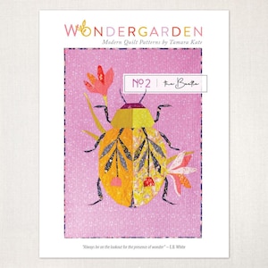 May include: A pink and yellow quilt pattern titled "Wondergarden" featuring a stylized beetle design. The image includes the text "No. 2 | the Beetle" and a quote by E.B. White. The beetle is yellow, orange, and black with pink and red floral accents.
