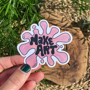 Make Art Sticker | Stickers | Artist Stickers | Inspirational Quote | Stickers for Hydroflask | Laptop Stickers | Water-Resistant Stickers