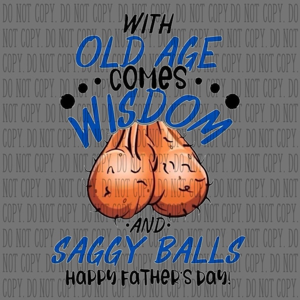 Father’s Day with old age comes wisdom and saggy balls happy Father’s Day sublimation PNG