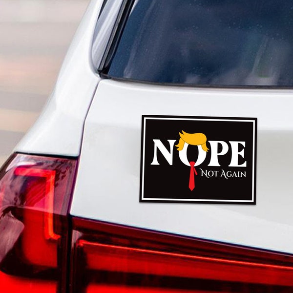 No Trump Car Magnet - Anti Trump Nope Not Again Vehicle Magnet, No Trump Funny, Trump Nope Not Again Magnet - 6" x 4.5"