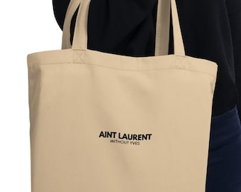 AINT LAURENT without Tote Bag ⎮ Embroidered Eco Tote ⎮ Punny Branded book bag ⎮ Punny Brand Joke ⎮ Aesthetic Embroidered reusable bag