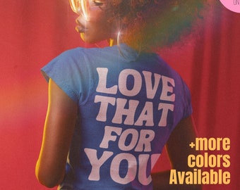 Love That For You Unisex T-Shirt Summer Aesthetic, Positivity Tshirt, Trendy Shirt, VSCO Shirt, Graphic Tee