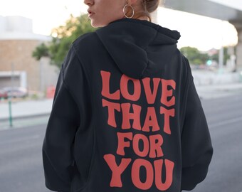 LOVE THAT for YOU Unisex Hoodie Sweatshirt Sweater, Aesthetic Hoodies, Tumblr Trendy, Mental Health Quote, I love that for you print on back