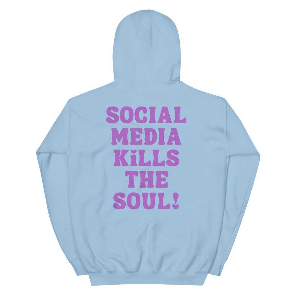 SOCIAL MEDIA KILLS the Soul Aesthetic Hoodie Tumblr Trendy Hoodie With Sayings on Back Mhm Vsco Positive Pullover Sweatshirt Sweater Etsy