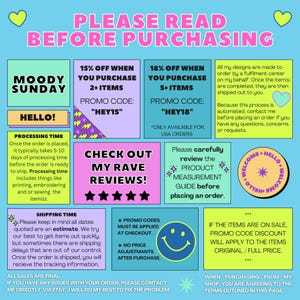 May include: A colorful graphic with text that reads "Please Read Before Purchasing". The graphic includes information about discounts for purchasing multiple items, processing time, shipping time, and promo codes. It also includes a section titled "Check Out My Rave Reviews!" with five stars.