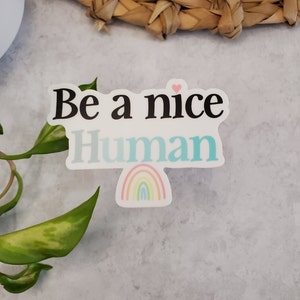 Be a nice human sticker, be nice sticker, rainbow sticker, positive sticker, happy sticker, be a nice human, water bottle sticker