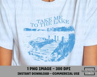 Take Me to the Lake PNG Lake Life Shirt Design Boatin & Floatin Lake Vibes Sublimation Summer Lake SVG Commercial Use Print on Demand