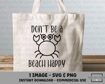 Don't Be Crabby SVG Funny Beach Svg Crab Svg Beach Tote Design Funny Summer Svg Cricut Silhouette Coastal Humor Png Beach Shirt Design POD