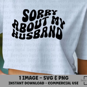 Sorry About My Husband SVG, Sorry About My Husband PNG, Sorry About My Husband Shirt, Sorry About My Husband Graphic, Husband SVG