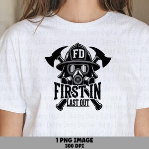 First In Last Out, Firefighter Helmet PNG | Crossed Axes Gas Mask Design, Sublimation Commercial Use, 300 DPI