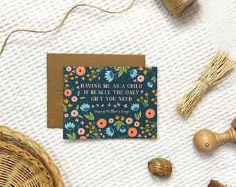 Having Me as a Child is Really the Only Gift You Need, Funny Mother's Day Card
