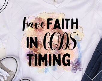 Have Faith In Gods Timing, Christan Designs, Christian, Png Designs, Png File, Bible Png, Png Sublimation, Png For Sublimation