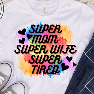 Super mamma super moglie super stanca, png, festa della mamma png, sublimazione design, sublimazione png, mamma png, file png,