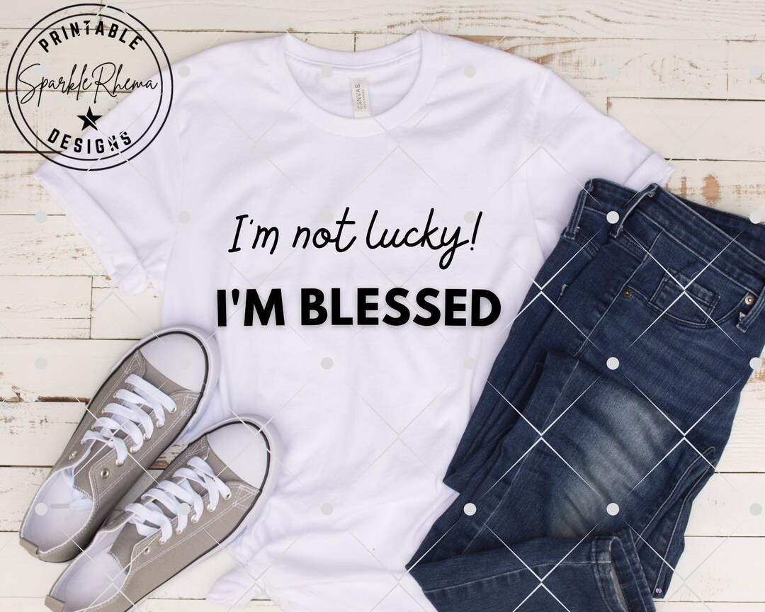 I'm Not Lucky! I'm BLESSED - Etsy