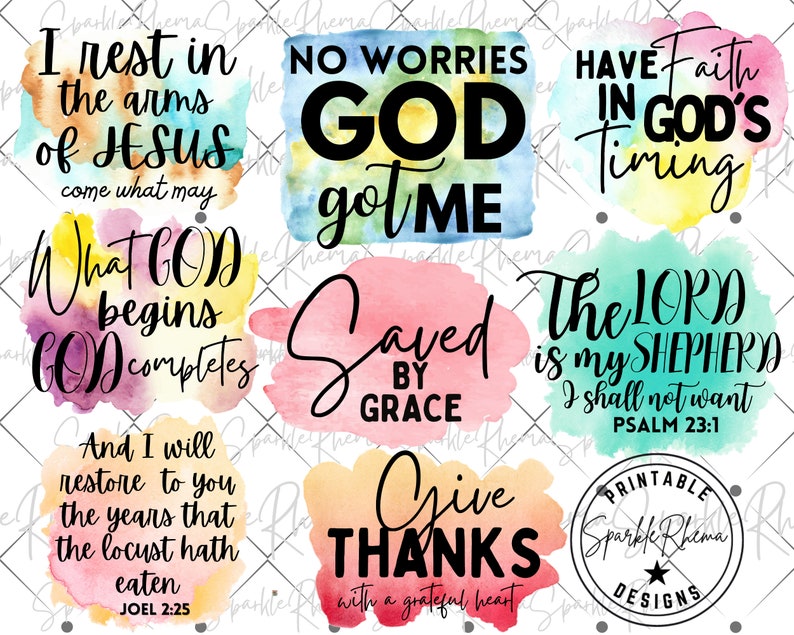May include: A set of nine watercolor-style digital clipart images with inspirational Christian quotes. The quotes include "I rest in the arms of Jesus", "No worries God got me", "Have faith in God's timing", "What God begins God completes", "Saved by grace", "The Lord is my Shepherd I shall not want", "And I will restore to you the years that the locust hath eaten", "Give thanks with a grateful heart", and "Printable Sparkle Rhema Designs".