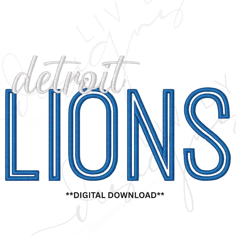 May include: White background with the words "Detroit LIONS" in blue and white embroidery. The word "Detroit" is in a cursive font above the word "LIONS". The text "**DIGITAL DOWNLOAD**" is below the word "LIONS".