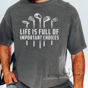 “Pepper Comfort Colors shirt with Life Is Full of Important Choices golf club graphic”