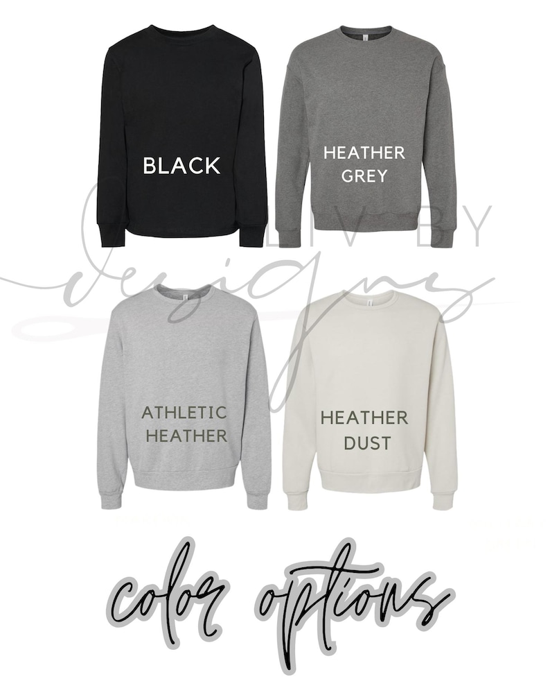 May include: Four crewneck sweatshirts in black, heather grey, athletic heather, and heather dust. Each sweatshirt has the colour name printed in white. The words "colour options" are written in cursive at the bottom.