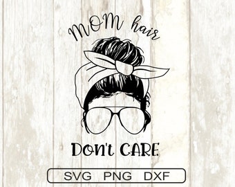 Mom Hair Don't Care SVG Png Dxf: Mama Life Cut File (Digital Download)