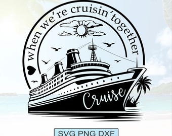 Cruise Ship SVG Png Dxf: Cruisin' Together Cut File (Digital Download)