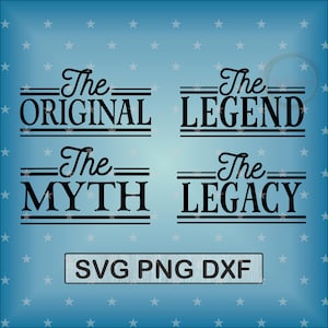 May include: Black and white text graphic design with the words "The Original", "The Myth", "The Legend", and "The Legacy". The text is in a stylized font with a vintage look. The graphic also includes the words "SVG PNG DXF".