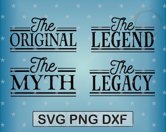The Original, Myth, Legend, Legacy SVG Png Dxf Eps Bundle (Digital Download)